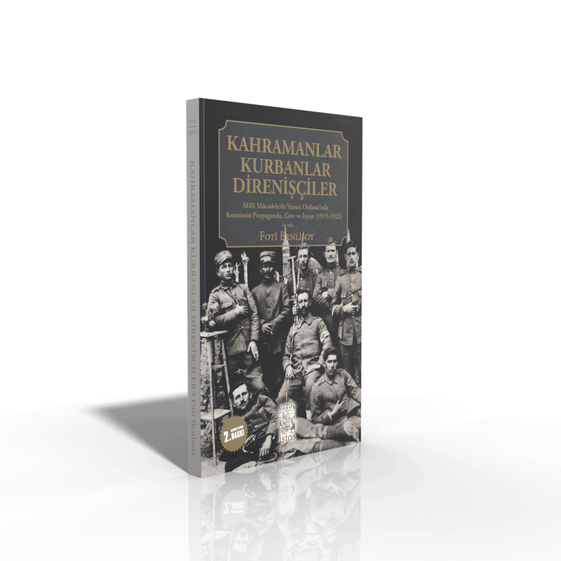 Kahramanlar Kurbanlar Direnişçiler: Milli Mücadele'de Yunan Ordusu'nda Komünist Propaganda, Grev ve İsyan (1919-1922)