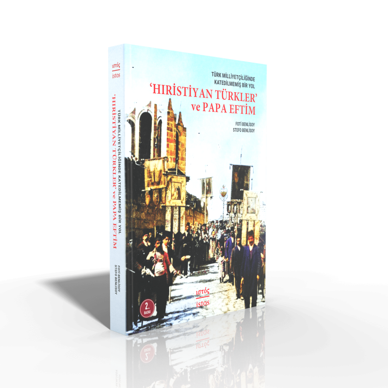 Türk Milliyetçiliğinde Katedilmemiş Bir Yol 'Hıristiyan Türkler' ve Papa Eftim